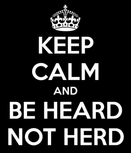 keep-calm-and-be-heard-not-herd